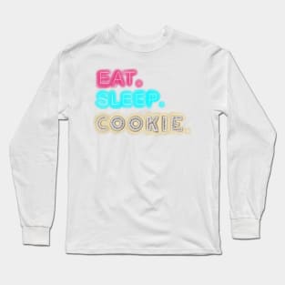 Eat. Sleep. Cookie. Long Sleeve T-Shirt